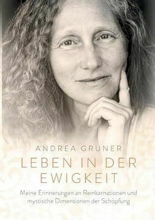 Lesung mit der Aurorin Andrea Gruner: Leben in der Ewigkeit - Meine Erinnerungen an Reinkarnationen & Mystische Dimensionen der Schöpfung