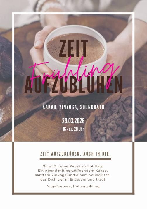 Kakao, Yin Yoga, Soundbath - Zeit aufblühen. Auch in dir.