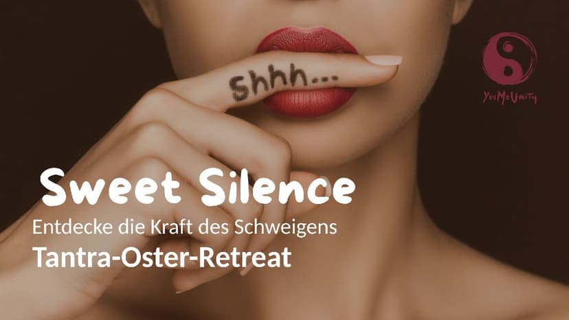 Sweet Silence - Tantrisches Oster-Retreat für Singles, Paare und andere Konstellationen